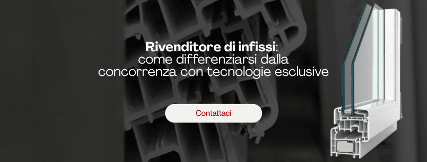 Rivenditore di infissi: come differenziarsi dalla concorrenza con tecnologie esclusive